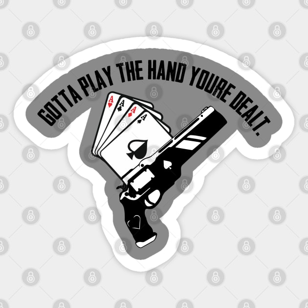 Destiny 2 - Cayde 6, Gotta play the hand you're dealt Sticker by mymainmandeebo